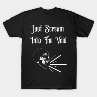 Just Scream Into The Void T-Shirt